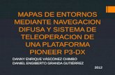 MAPAS DE ENTORNOS MEDIANTE NAVEGACION DIFUSA Y SISTEMA DE TELEOPERACION DE UNA PLATAFORMA PIONEER P3-DX DANNY ENRIQUE VÁSCONEZ CHIMBO DANIEL ENGIBERTO.