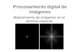 Procesamiento digital de Imágenes Mejoramiento de imágenes en el dominio espacial.