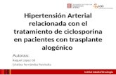 Hipertensión Arterial relacionada con el tratamiento de ciclosporina en pacientes con trasplante alogénico Autoras: Raquel López Gil Cristina Fernández.