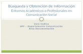 Lluís Codina UPF – Departamento Comunicación Área Documentación Búsqueda y Obtención de Información E ntornos Académicos o Profesionales en Comunicación.