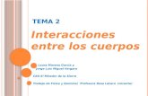 T EMA 2 Interacciones entre los cuerpos Laura Moreno García y Laura Moreno García y Jorge Luis Miguel Vergara Jorge Luis Miguel Vergara CEO El Mirador.