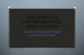 TECNOLOGIA INFORMATICA E INNOVACION DANIEL GONZALEZ FREIJO COLEGIO REFORMA.