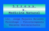 S t r e s s y Medicina Natural Lic. Jorge Pajares Briones Psicólogo – Psicoterapeuta Docente Universitario.