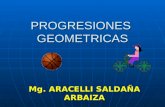 PROGRESIONES GEOMETRICAS Mg. ARACELLI SALDAÑA ARBAIZA.