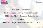 CCA - San Lucas Totolmaloya Primera Reunión de Colaboración y Capacitación SEDESOL-TEC, Campus Estado de México para el mejoramiento de los CCA’s.