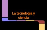 La tecnología y ciencia. Actividad 1: haz una lista de todas las palabras españolas que tienen que ver con ciencia o tecnología. Tienen 2 minutos.