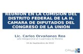REUNIÓN EN LA COMISIÓN DEL DISTRITO FEDERAL DE LA H. CAMARA DE DIPUTADOS DEL CONGRESO DE LA UNIÓN Lic. Carlos Orvañanos Rea Jefe Delegacional en Cuajimalpa.