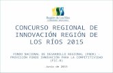 CONCURSO REGIONAL DE INNOVACIÓN REGIÓN DE LOS RÍOS 2015 FONDO NACIONAL DE DESARROLLO REGIONAL (FNDR) - PROVISIÓN FONDO INNOVACIÓN PARA LA COMPETITIVIDAD.