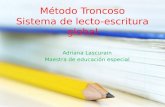 Método Troncoso Sistema de lecto-escritura global Adriana Lascurain Maestra de educación especial.