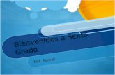 Bienvenidos a Sexto Grado Mrs. Persek. Horario Diario 7:30-10:00 Artes del Lenguaje (lectura, escritura, ortografía) Ciencias Integradas y Estudios Sociales.