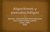 Nombre : Daniel Ricardo Parra Belmonte Juan Camilo Suarez Cadena Curso: 1004° 2015.