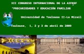 XII CONGRESO INTERNACIONAL DE LA AIFREF “PRECARIEDADES Y EDUCACIÓN FAMILIAR” Universidad de Toulouse II-Le Mirail Toulouse, 1, 2 y 3 de abril de 2009.