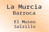 La Murcia Barroca El Museo Salzillo. Este museo, de reciente constitución (1960) se aloja en un edificio de mucha tradición: la iglesia de Nuestro Padre.