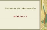 Sistemas de Información Módulo # 2. Tipos de SI Sistemas de Soporte a Ejecutivos Sistemas de Administración de Información Sistemas de Soporte a la Decisión.