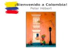 ¡Bienvenido a Colombia! Peter Hébert. El mapa de Colombia - - - - - - - - - - - - -
