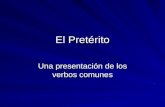 El Pretérito Una presentación de los verbos comunes.