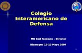 1 Colegio Interamericano de Defensa MG Carl Freeman – Director Nicaragua 12-13 Mayo 2004.