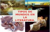 TIPOS DE MUNDOS EN LA LITERATURA.. Tipos de mundos ficticios en la Literatura. Una de las características de la literatura que más nos sorprende es su.