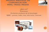 M EDIOS M ASIVOS DE C OMUNICACIÓN MMC/ M ASS MEDIA ¿Qué son? Funciones Evolución producto de la tecnología MMC : prensa, radio, cine, televisión, internet.