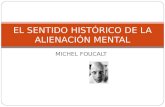 MICHEL FOUCALT EL SENTIDO HISTÓRICO DE LA ALIENACIÓN MENTAL.