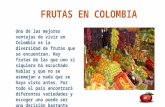 FRUTAS EN COLOMBIA Una de las mejores ventajas de vivir en Colombia es la diversidad de frutas que se encuentran. Hay frutas de las que uno si siquiera.