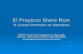 El Proyecto Shere Rom la Quinta Dimensión en Barcelona DEHISI Grupo de Investigación en Desarrollo Humano, Intervención Social e Interculturalidad Universidad.