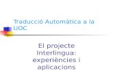 Traducció Automàtica a la UOC El projecte Interlingua: experiències i aplicacions.