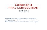Colegio N° 4 FRAY LUIS BELTRAN SAN LUIS Modalidad: Técnico Electrónico y Químico, 500 alumnos. Se encuentra: zona norte de San Luis capital.