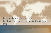 Introducción a las Relaciones Internacionales (9) MTRA. MARCELA ALVAREZ PÉREZ.