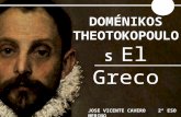 DOMÉNIKOS THEOTOKOPOULOS «EL GRECO» REALIZADO POR: JOSE VICENTE CAVERO MERINO DOMÉNIKOS THEOTOKOPOULOS El Greco JOSE VICENTE CAVERO MERINO2º ESO.