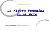 La Figura Femenina en el Arte Trabajo realizado por: Manuel Daniel Díaz Muñiz 40 PRINCIPALES.
