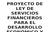 PROYECTO DE LEY DE SERVICIOS FINANCIEROS PARA EL DESARROLLO ECONÓMICO Y SOCIAL.