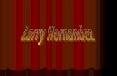 Donde Nacio??? Larry Hernández, nació en la ciudad de Los Angeles, California, a los 4 años de edad sus padres lo llevaron para Culiacán, Sinaloa donde.