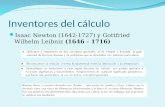 Inventores del cálculo. Isaac Newton (1642-1727) y Gottfried Wilhelm Leibniz (1646 - 1716)