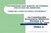 © Curso Derecho Constitucional Económico TEMA 2 La Constitución Económica Histórica Peruana y la Constitución de 1993 UNIVERSIDAD SAN MART Í N DE PORRES.