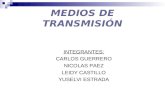 MEDIOS DE TRANSMISIÓN INTEGRANTES: CARLOS GUERRERO NICOLAS PAEZ LEIDY CASTILLO YUSELVI ESTRADA.