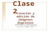 Clase 2 Tecnología de la Comunicación II Lics. en Com. Social y Periodismo F AC. DE C S. H UMANAS. UNSL. Creación y edición de imágenes digitales.