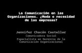 La Comunicación en las Organizaciones. ¿Moda o necesidad de las empresas? Jennifer Chacón Castellar Comunicadora Social Especialista en Gerencia de la.