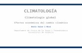 Efectos económicos del cambio climático Enric Valor i Micó Departament de Física de la Terra i Termodinàmica Universitat de València CLIMATOLOGÍA Climatología.