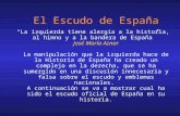 El Escudo de España “La izquierda tiene alergia a la historia, al himno y a la bandera de España” José María Aznar La manipulación que la izquierda hace.