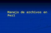 Manejo de archivos en Perl. Archivo binario codificada en forma binaria para el propósitos de almacenamiento Tipos de archivo: Archivos de texto es una.