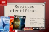 Revistas científicas Integrantes: Leyla Ovalle S. Marcela Maturana Génesis Villarroel A. Docente : Pabla Rivera L. Asignatura: Investigación de la Enfermería.