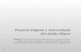 Proyecto Higiene y Autocuidado del Adulto Mayor Grupo 2 : Rubén Araneda, Rodrigo Balcarce, Gustavo Farías, Andrea Montero, Juan Rozas, Javier Yuseff, Sofía.