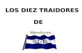 LOS DIEZ TRAIDORES DE. Las acciones negativas de algunos hondureños pasen a formar parte de los registros que cada año archiva la historia. Presento el.