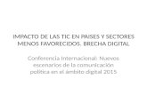 IMPACTO DE LAS TIC EN PAISES Y SECTORES MENOS FAVORECIDOS. BRECHA DIGITAL Conferencia Internacional: Nuevos escenarios de la comunicación política en el.