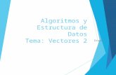 Algoritmos y Estructura de Datos Tema: Vectores 2 Grupo 4.