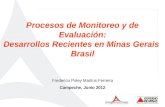 Campeche, Junio 2012 Procesos de Monitoreo y de Evaluación: Desarrollos Recientes en Minas Gerais Brasil Frederico Poley Martins Ferreira.
