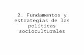 2. Fundamentos y estrategias de las políticas socioculturales.