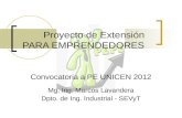 Proyecto de Extensión PARA EMPRENDEDORES Mg. Ing. Marcos Lavandera Dpto. de Ing. Industrial - SEVyT Convocatoria a PE UNICEN 2012.