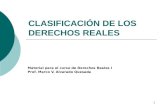 1 CLASIFICACIÓN DE LOS DERECHOS REALES Material para el curso de Derechos Reales I Prof. Marco V. Alvarado Quesada.
